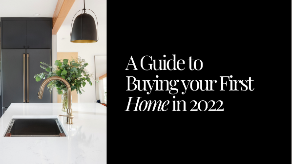 A Guide to Buying your First Home in 2022